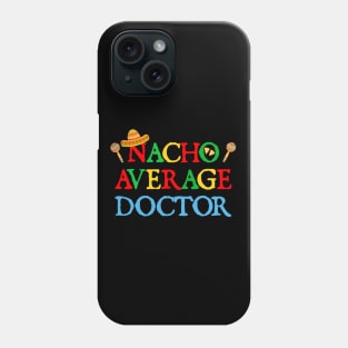 Nacho Average Doctor Funny Nacho Cinco De Mayo Phone Case