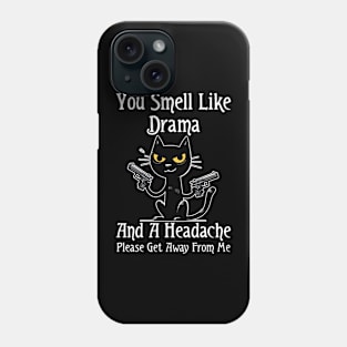 Funny Cat You Smell Like Drama and a Headache Phone Case