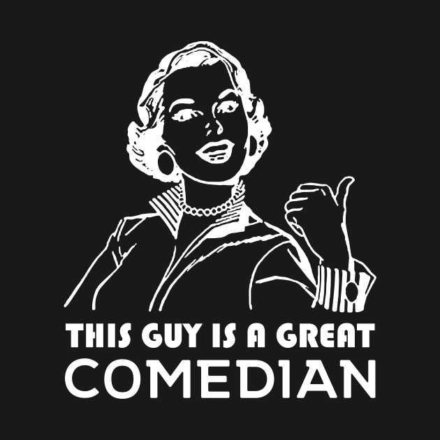 Discover This guy is a great comedian - Comedian - T-Shirt