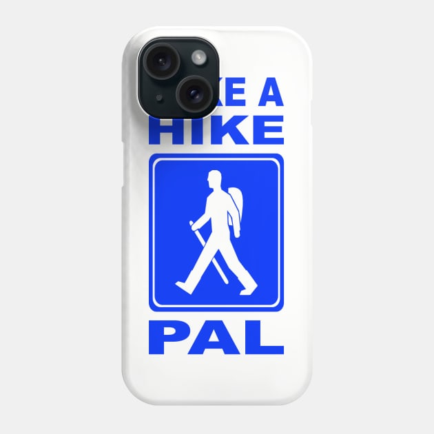 Take a hike PAL! Phone Case by CrazyCreature