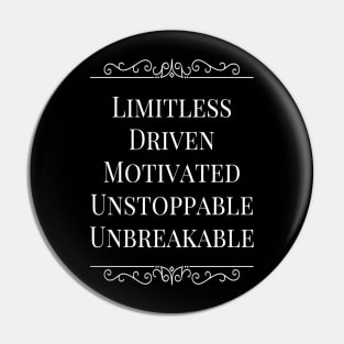 Limitless Driven Motivated Unstoppable Unbreakable Pin