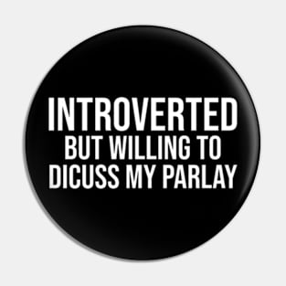 Introverted But Willing To Discuss My Parlay Pin