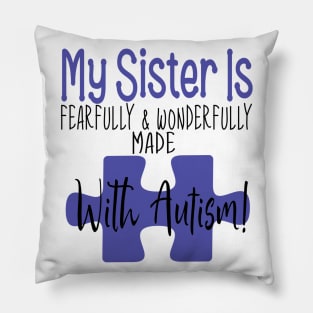 My sister is fearfully & Wonderfully made with Autism Pillow