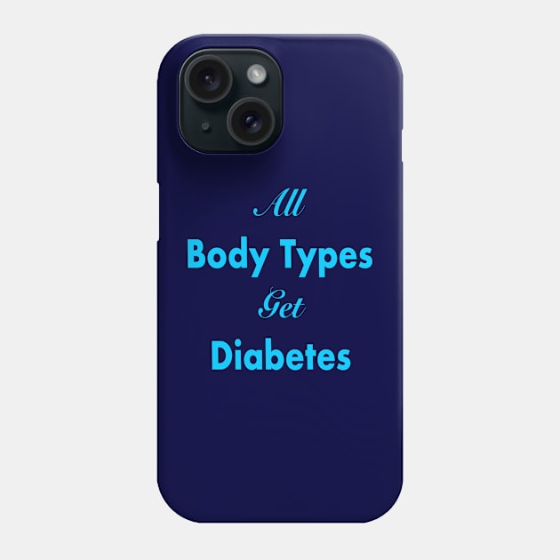 All Body Types Get Diabetes Phone Case by Big Sexy Tees