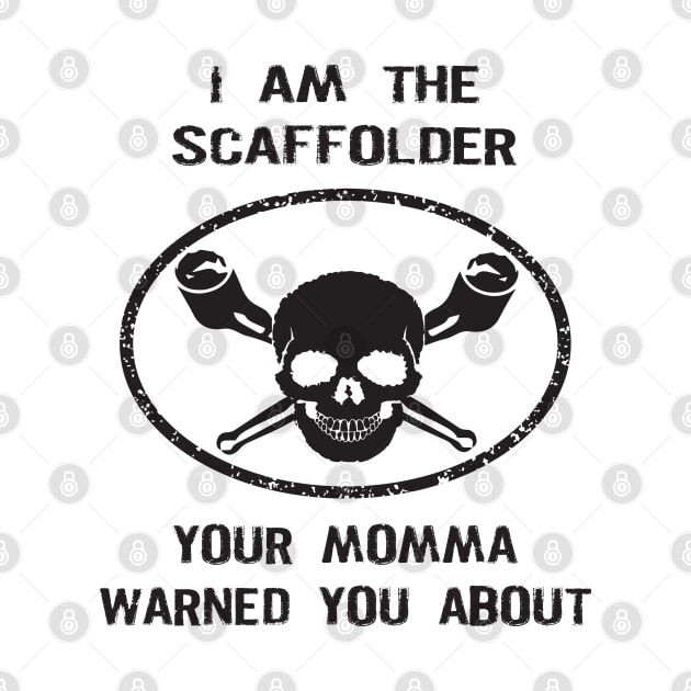 Scaffolder Your Momma Warned You About by Scaffoldmob