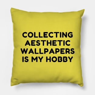 Collecting Aesthetic Wallpapers Is My Hobby Pillow