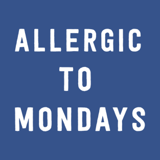 Allergic to Mondays T-Shirt