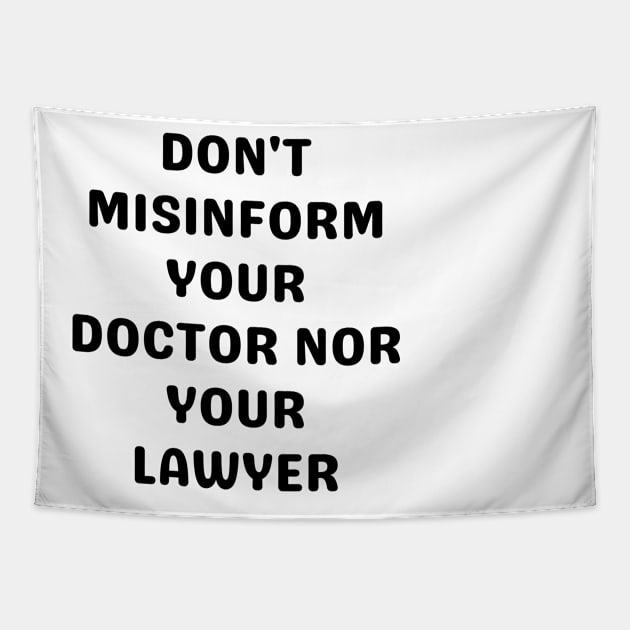 Don't misinform your Doctor nor your Lawyer Tapestry by Word and Saying