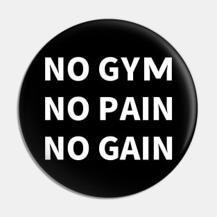 NO GYM, NO PAIN, NO GAIN Pin