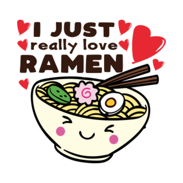 I Just Really Love Ramen Cute kawaii noodles I Just Really Love Ramen