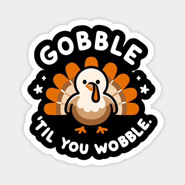 Gobble 'Til You Wobble Magnet by Frank Ring