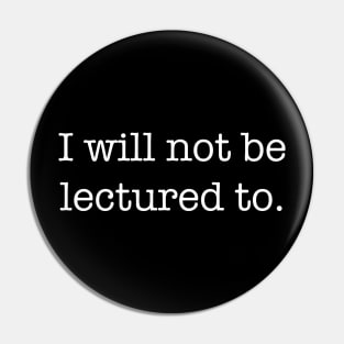 I Will Not Be Lectured To Pin