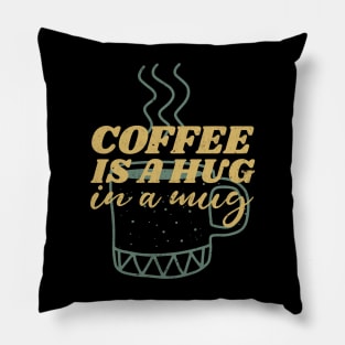 coffee is a hug in my mug Pillow