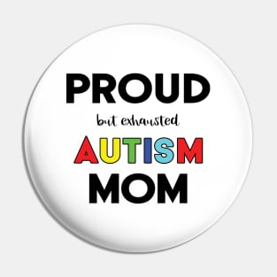 Proud (But Exhausted) Autism Mom Pin