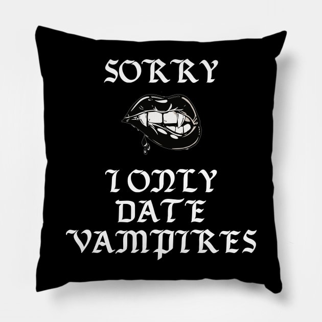 Sorry I Only Date Vampires Funny Gothic Punk Halloween Pillow by Prolifictees