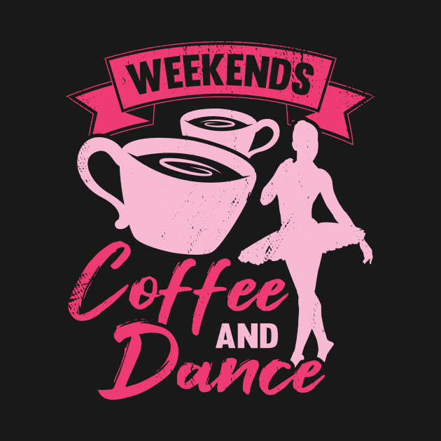 Weekends Coffee And Dance Ballet Ballerina Gift by Dolde08