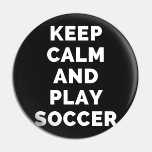 Keep Calm And Play Soccer - Black And White Simple Font - Funny Meme Sarcastic Satire - Self Inspirational Quotes - Inspirational Quotes About Life and Struggles Pin