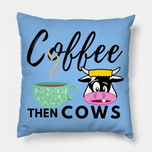 Coffee Then Cows Pillow