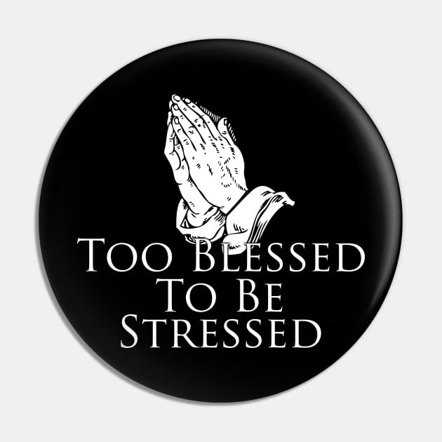 Too Blessed To Be Stressed, prayer, faith, prayer Pin by AltrusianGrace