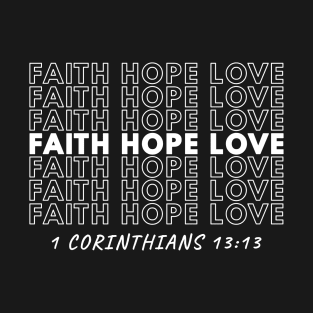 Faith Hope Love - 1 Corinthians 13:13 T-Shirt