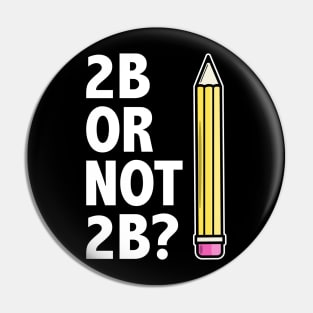 Funny Teacher for Art School 2B OR NOT 2B To Be Or Not To Be Pin