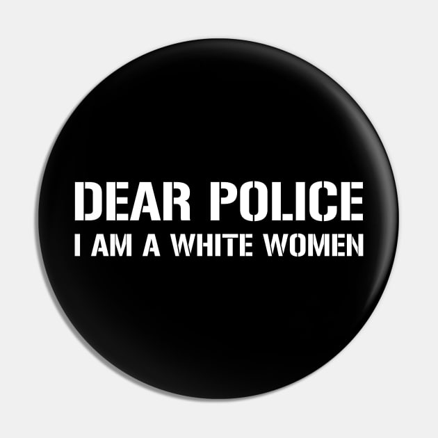 Dear Police I Am A White Women Pin by CF.LAB.DESIGN