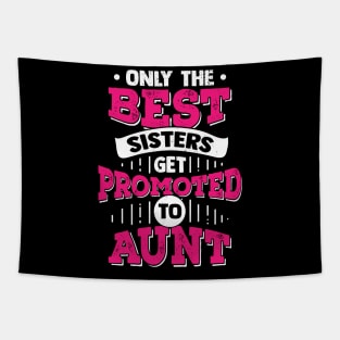 Only The Best Sisters Get Promoted To Aunt Tapestry