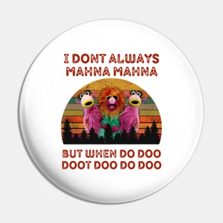 I Don't Always Mahna Mahna Muppets Pin