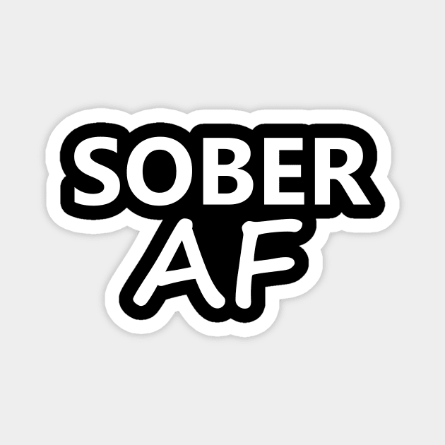 Sober AF is a simple humorous design for those in Recovery from Addiction (Basic White Font - Black Background)  - AA Gift Sobriety Gift Magnet by Zen Goat 