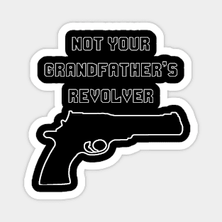 Not Your Grandfather's Revolver Magnet
