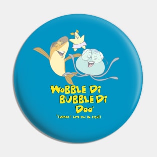 Help! I'm a Fish - Wobble-Di-Bubble-Di-Doo (I Love You!) Pin