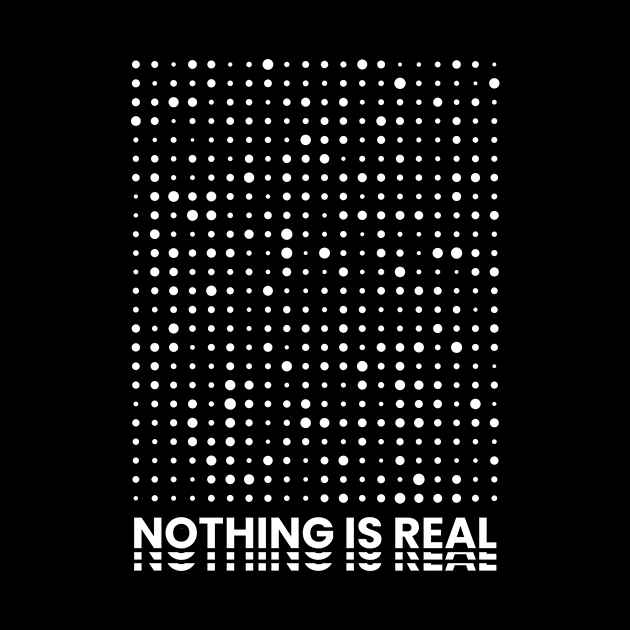 Nothing Is Real by ezwearbox