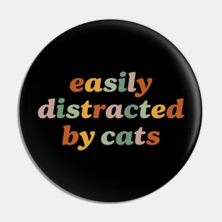 Easily Distracted By Cats Funny And Crazy Cat Lady Cat Mom Lover Pin