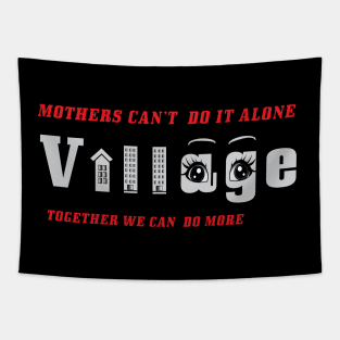 MOTHERS CAN'T DO IT ALONE TOGETHER WE CAN DO MORE Tapestry