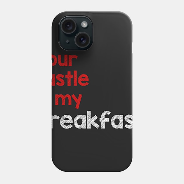 Your Hustle Is My Breakfast Phone Case by alblais