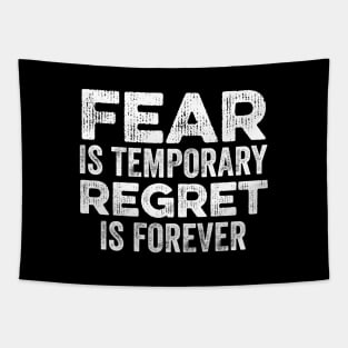 Fear Is Temporary Regret Is Forever Tapestry