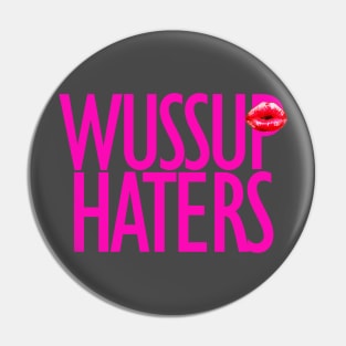 Wussup haters funny t-shirt Pin