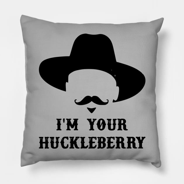 I'm Your Huckleberry Pillow by Teeium