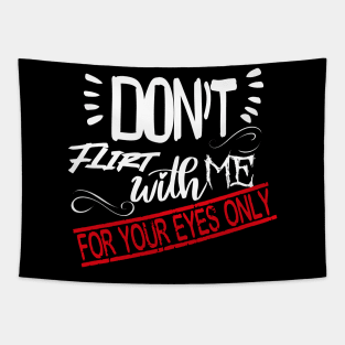 Funny Lover couple Quote, Don't flirt with me for your eyes only Design Cool for Lover couple. Tapestry