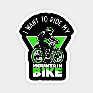 I Want To Ride My Mountain Bike Biker Magnet