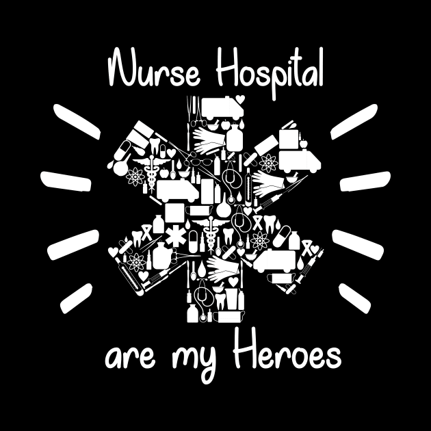 Nurses Hospital Are My Hero,  Heart Hero For Nurse And Doctor,  Front Line Workers Are My Heroes by wiixyou