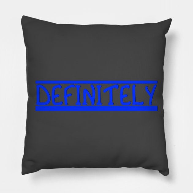 DEFINITELY - Bold Statement in Underlined Blue Text Pillow by Suzette Ransome Illustration & Design