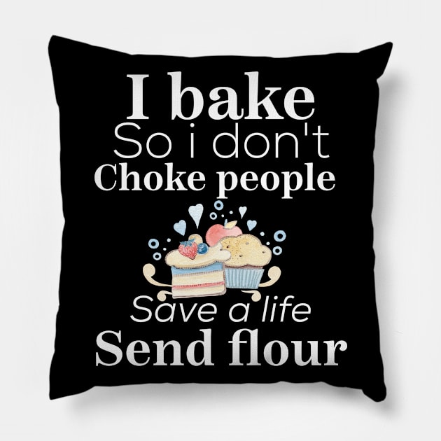 i bake so i don't choke people save a life send flour Pillow by Design stars 5