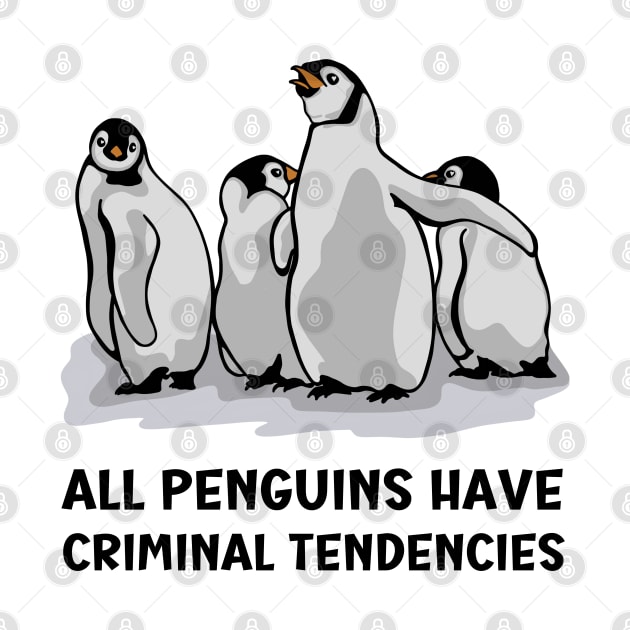 All Penguins Have Criminal Tendencies by Slightly Unhinged