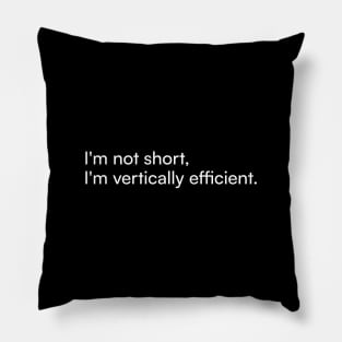 I'm not short, I'm vertically efficient. Pillow