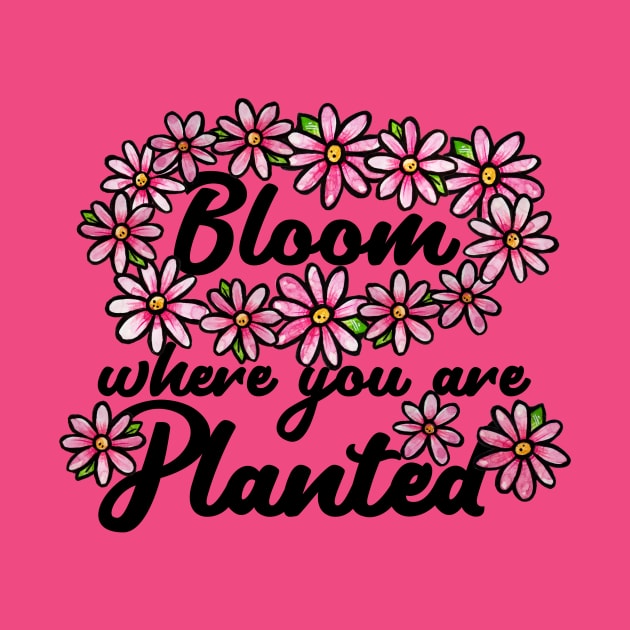 Bloom where you are planted by bubbsnugg