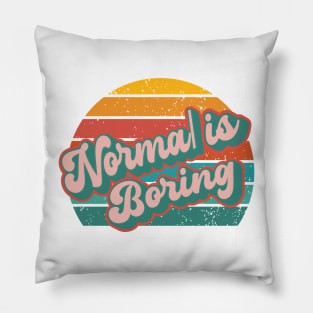 Normal is Boring Pillow