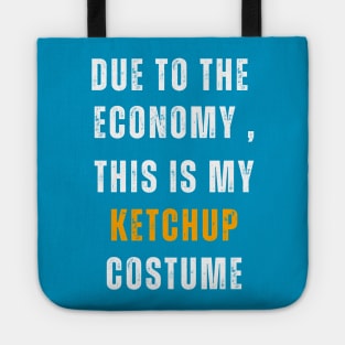 Due To The  Economy , This Is My Ketchup Costume Tote