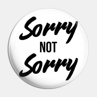 Sorry Not Sorry - Funny Sarcastic Quote T-Shirt Pin