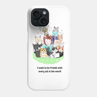 I want to be friends with every cat in the world Phone Case